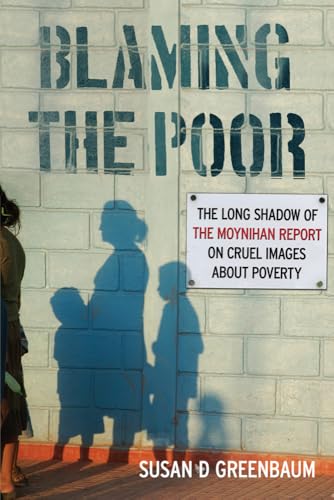 Blaming the Poor: The Long Shadows of the Moynihan Report on Cruel Images About Poverty
