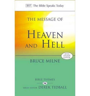 The Message of Heaven and Hell: The Bible Speaks Today: Bible Themes