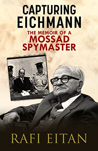 Capturing Eichmann : The Memoirs of a Mossad Spymaster
