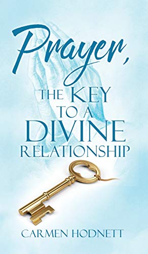 Carmen Hodnett: Prayer, The Key To A Divine Relationship