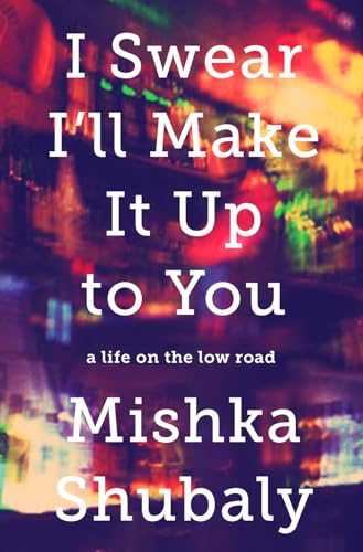 I Swear I'll Make It Up to You : A Life on the Low Road