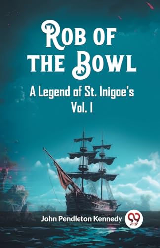 Rob of the Bowl A Legend of St. Inigoe's Vol. I