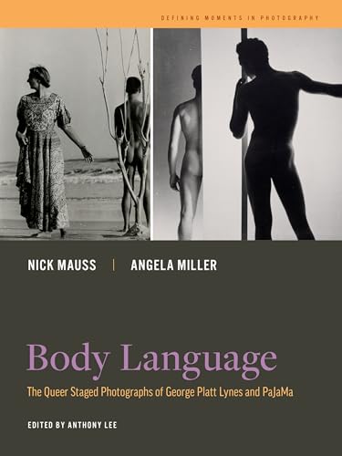 Body Language: The Queer Staged Photographs of George Platt Lynes and PaJaMa: 7 (Defining Moments in Photography)