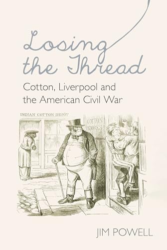Losing the Thread : Cotton, Liverpool and the American Civil War