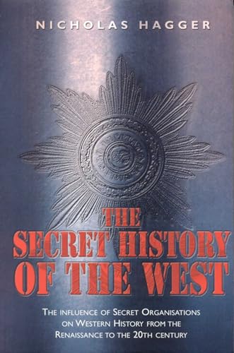 The Secret History of the West: The Influence of Secret Organisations on Western History from hte Renaissance to the 20th Century