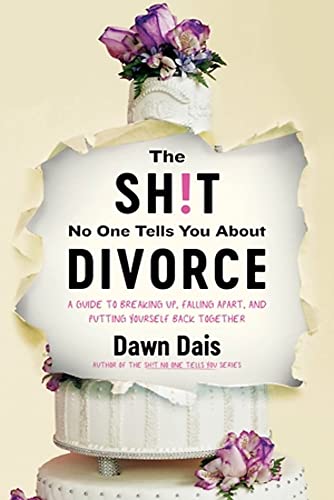 The Sh!t No One Tells You About Divorce : A Guide to Breaking Up, Falling Apart, and Putting Yourself Back Together