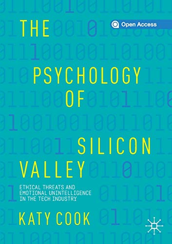 The Psychology of Silicon Valley: Ethical Threats and Emotional Unintelligence in the Tech Industry