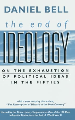 The End of Ideology : On the Exhaustion of Political Ideas in the Fifties, with "The Resumption of History in the New Century"