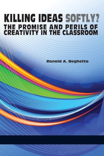 Killing Ideas Softly? the Promise and Perils of Creativity in the Classroom