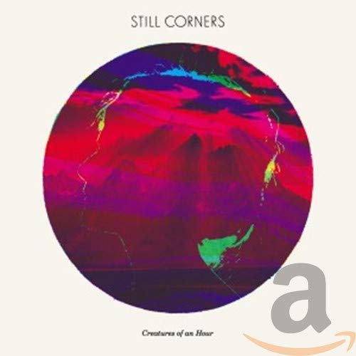 Still Corners - Creatures of an Hour [CD]
