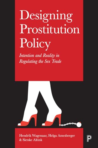 Designing Prostitution Policy : Intention and Reality in Regulating the Sex Trade