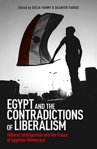 Egypt and the Contradictions of Liberalism: Illiberal Intelligentsia and the Future of Egyptian Democracy (Studies on Islam, Human Rights, and Democracy)