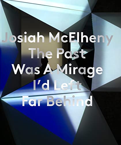 Josiah McElheny: the Past is a Mirage I'd Left Far Behind