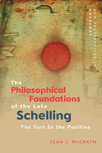 The Philosophical Foundations of the Late Schelling : The Turn to the Positive