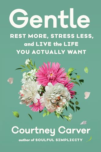 Gentle : Rest More, Stress Less, and Live the Life You Actually Want