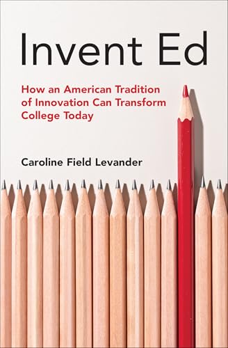 Invent Ed : How an American Tradition of Innovation Can Transform College Today