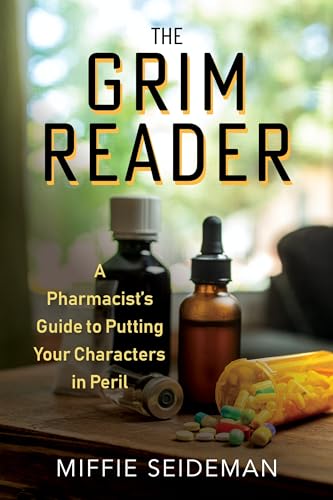 The Grim Reader : A Pharmacist's Guide to Putting Your Characters in Peril