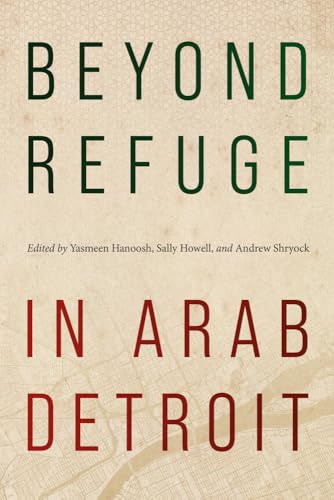 Beyond Refuge in Arab Detroit