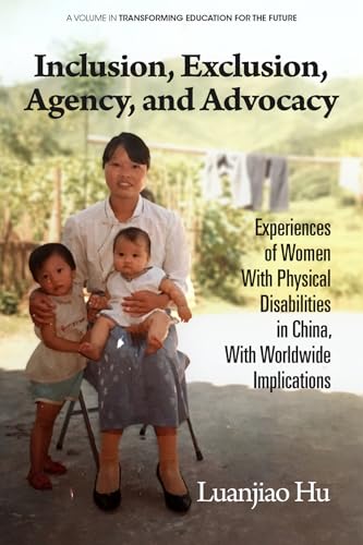 Inclusion, Exclusion, Agency, and Advocacy : Experiences of Women With Physical Disabilities in China, With Worldwide Implications