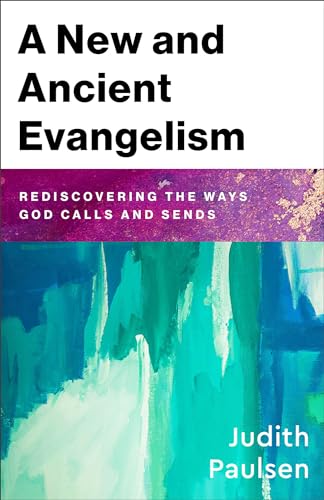 A New and Ancient Evangelism : Rediscovering the Ways God Calls and Sends