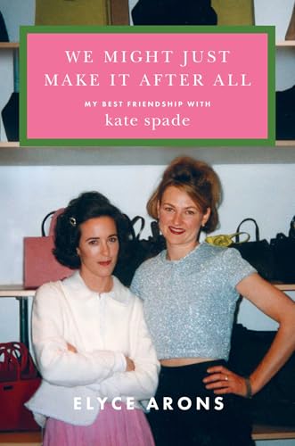 We Might Just Make It After All : My Best Friendship with Kate Spade