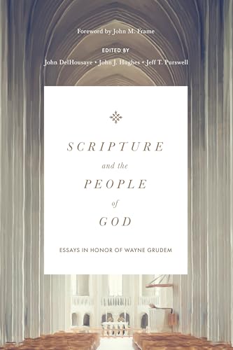 Scripture and the People of God : Essays in Honor of Wayne Grudem