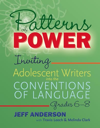 Patterns of Power, Grades 6–8 : Inviting Adolescent Writers into the Conventions of Language