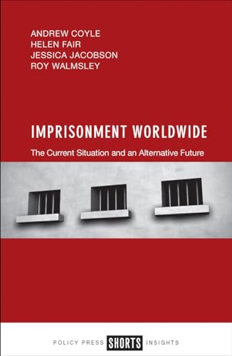 Imprisonment Worldwide : The Current Situation and an Alternative Future