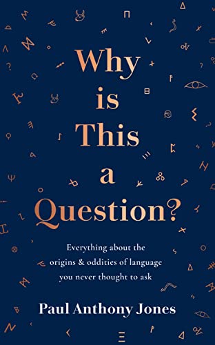 Why Is This a Question? : Everything About the Origins and Oddities of Language You Never Thought to Ask