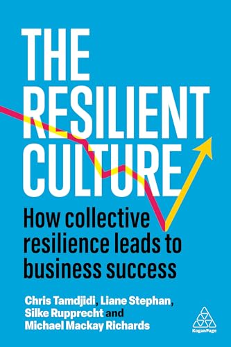 The Resilient Culture : How Collective Resilience Leads to Business Success