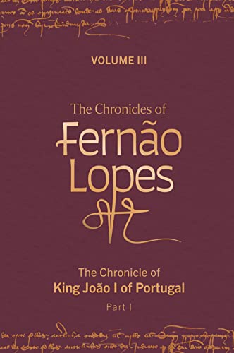 The Chronicles of Fernao Lopes: Volume 3. The Chronicle of King Joao I of Portugal