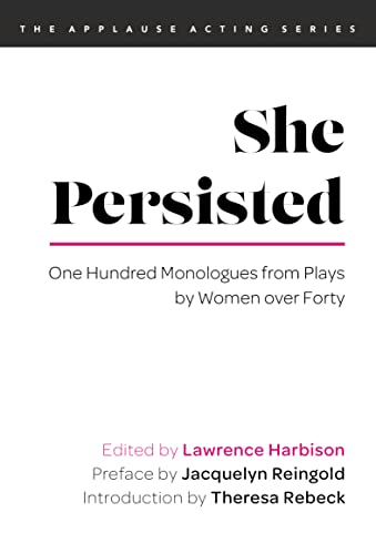 She Persisted: One Hundred Monologues from Plays by Women over Forty (Applause Acting Series)