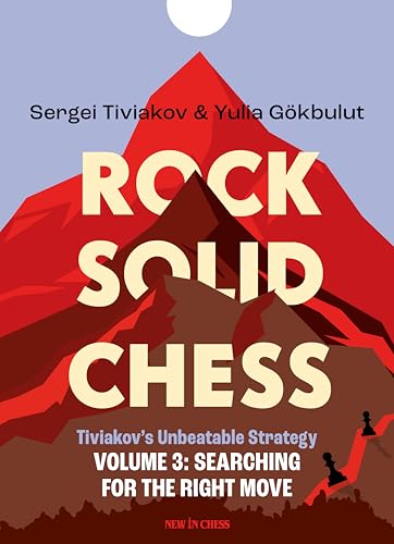 Rock Solid Chess - Volume 3: Tiviakov's Unbeatable Strategies : Searching for the Right Move