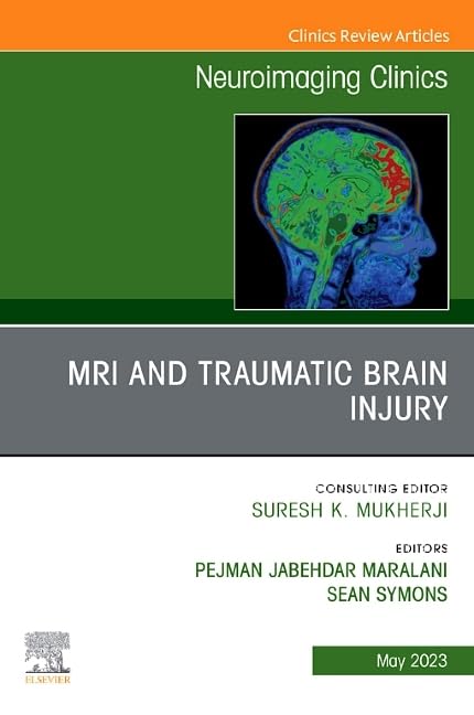 MRI and Traumatic Brain Injury, An Issue of Neuroimaging Clinics of North America (Volume 33-2) (The Clinics: Radiology, Volume 33-2)