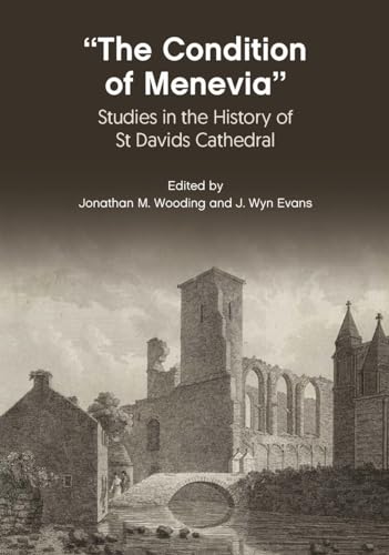 “The Condition Of Menevia” : Studies in the History of St Davids Cathedral
