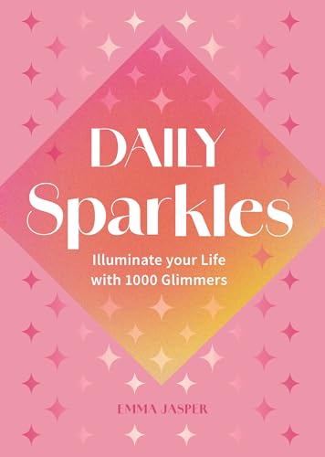 Daily Sparkles : Illuminate your Life with 1000 Glimmers