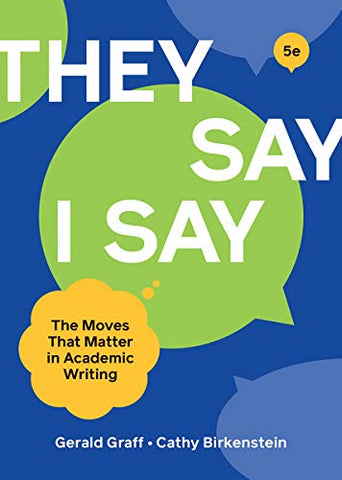 inchThey Say / I Say inch: The Moves That Matter in Academic Writing