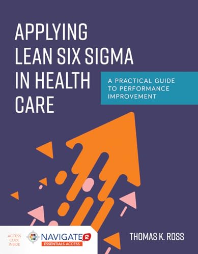 Applying Lean Six Sigma in Health Care : A Practical Guide to Performance Improvement