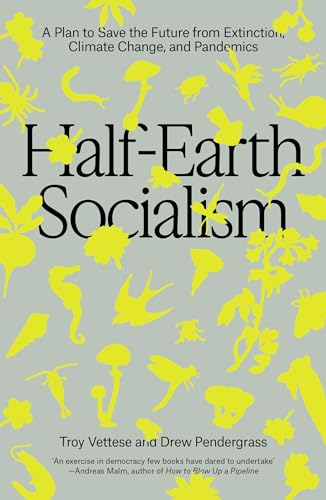 Half-Earth Socialism : A Plan to Save the Future from Extinction, Climate Change and Pandemics