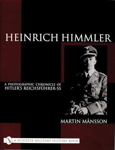 Heinrich Himmler : A Photographic Chronicle of Hitler’s Reichsfuhrer-SS