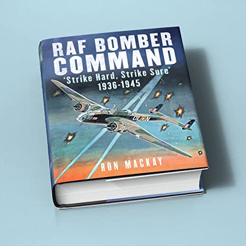 RAF Bomber Command : 'Strike Hard, Strike Sure' 1936-1945