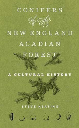 Conifers of the New England–Acadian Forest : A Cultural History