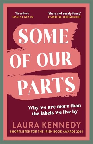 Some of Our Parts : Why we are more than the labels we live by SHORTLISTED AT THE IRISH BOOK AWARDS