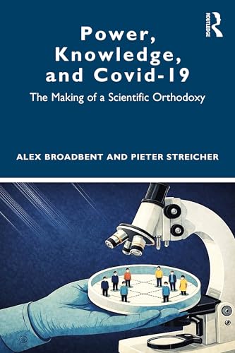Power, Knowledge, and Covid-19 : The Making of a Scientific Orthodoxy