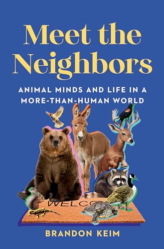 Meet the Neighbors : Animal Minds and Life in a More-than-Human World