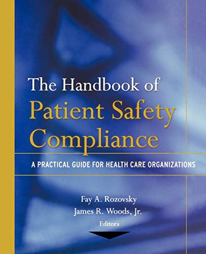 The Handbook of Patient Safety Compliance: A Practical Guide for Health Care Organizations