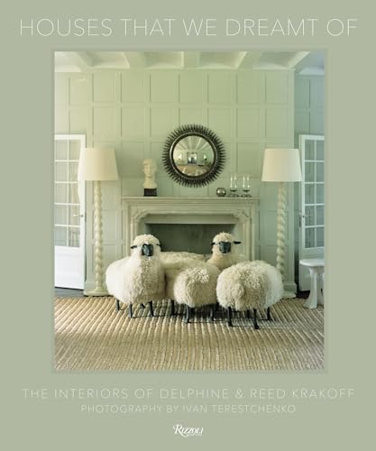 Houses That We Dreamt Of : The Interiors of Delphine and Reed Krakoff
