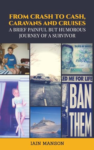 From Crash to Cash, Caravans and Cruises : A brief Painful but Humorous Journey of a Survivor