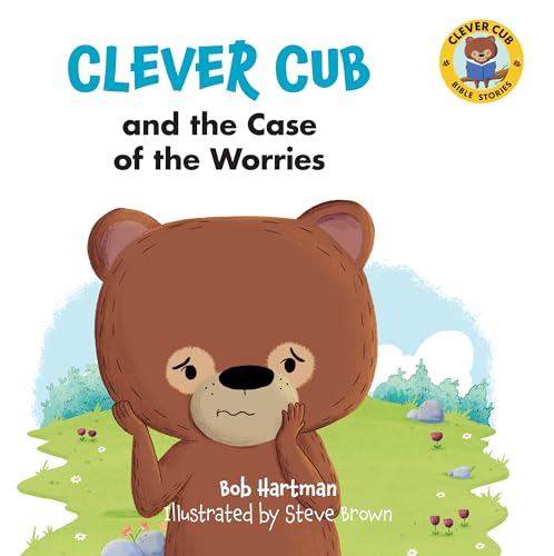 Clever Cub and the Case of the Worries: Volume 9 (Clever Cub Bible Stories)