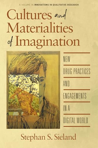 Cultures and Materialities of Imagination : New Drug Practices and Engagements in a Digital World